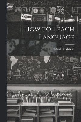 Robert C Metcalf, Robert C. Metcalf - How to Teach Language, Häftad