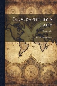 bokomslag Geography, by a Lady