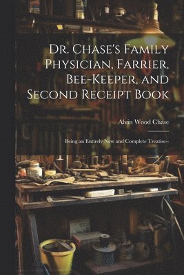 Dr. Chase's Family Physician, Farrier, Bee-Keeper, and Second Receipt Book 1