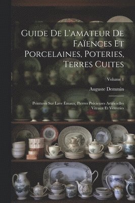 Guide De L'amateur De Faences Et Porcelaines, Poteries, Terres Cuites 1