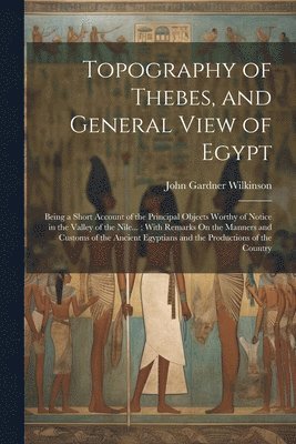 Topography of Thebes, and General View of Egypt 1