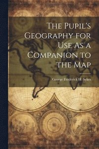 bokomslag Pupil's Geography for Use As a Companion to the Map
