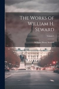 bokomslag Works of William H. Seward; Volume 5