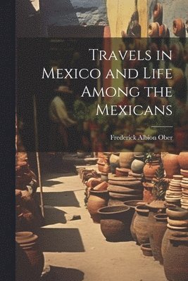 bokomslag Travels in Mexico and Life Among the Mexicans