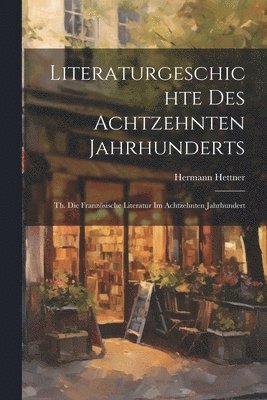 bokomslag Literaturgeschichte Des Achtzehnten Jahrhunderts