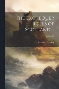 bokomslag Exchequer Rolls of Scotland ...; Volume 23