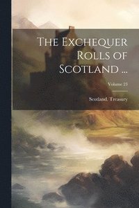 bokomslag The Exchequer Rolls of Scotland ...; Volume 23
