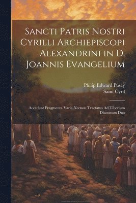 Sancti Patris Nostri Cyrilli Archiepiscopi Alexandrini in D. Joannis Evangelium 1