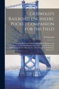 bokomslag Griswold's Railroad Engineers' Pocket Companion for the Field
