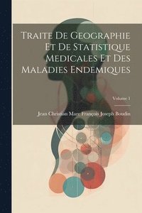 bokomslag Traite De Geographie Et De Statistique Medicales Et Des Maladies Endemiques; Volume 1