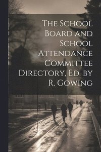 bokomslag The School Board and School Attendance Committee Directory, Ed. by R. Gowing