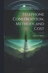 bokomslag Telephone Construction, Methods and Cost