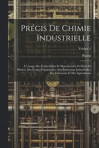 bokomslag Précis De Chimie Industrielle: À L'usage Des Écoles D'arts Et Manufactures Et D'arts Et Métiers, Des Écoles Préparatoires Aux Professions Industriell
