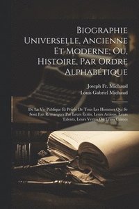 bokomslag Biographie Universelle, Ancienne Et Moderne; Ou, Histoire, Par Ordre Alphabtique