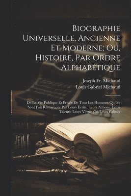 Biographie Universelle, Ancienne Et Moderne; Ou, Histoire, Par Ordre Alphabtique 1