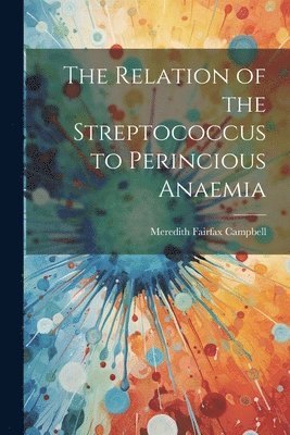 bokomslag The Relation of the Streptococcus to Perincious Anaemia