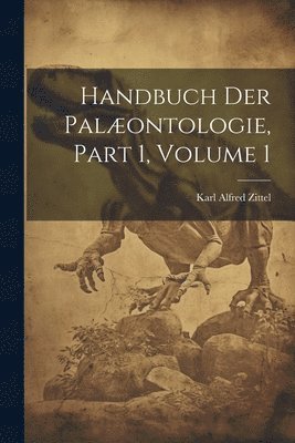 bokomslag Handbuch Der Palæontologie, Part 1, volume 1