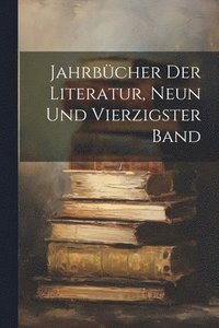 bokomslag Jahrbcher Der Literatur, Neun und vierzigster Band