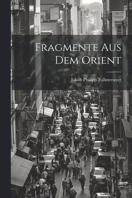 Fragmente Aus Dem Orient 1