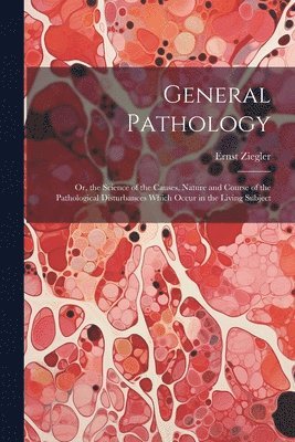 Ernst Ziegler - General Pathology, Häftad