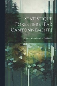 bokomslag Statistique Forestire [Par Cantonnement.]
