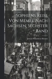 bokomslag Sophiens Reise Von Memel Nach Sachsen, Sechster Band