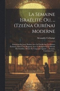bokomslag La Semaine Isralite; Ou, ... (Tzena Ourna) Moderne