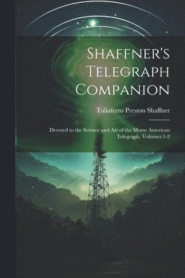 Taliaferro Preston Shaffner - Shaffner's Telegraph Companion, Häftad