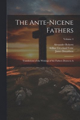 Arthur Cleveland Coxe, James Donaldson, Alexander Roberts - Ante-Nicene Fathers, Häftad