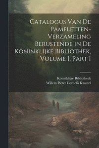 bokomslag Catalogus Van De Pamfletten-Verzameling Berustende in De Koninklijke Bibliothek, Volume 1, part 1