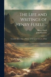 bokomslag The Life and Writings of Henry Fuseli ...