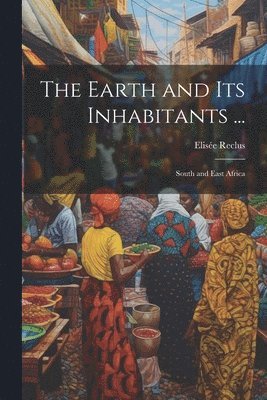 The Earth and Its Inhabitants ... 1