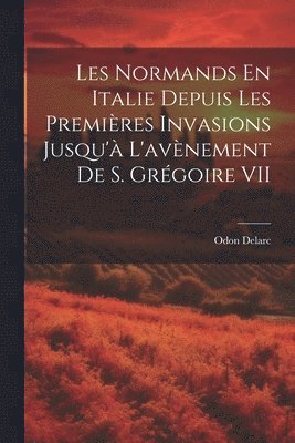 bokomslag Les Normands En Italie Depuis Les Premires Invasions Jusqu' L'avnement De S. Grgoire VII