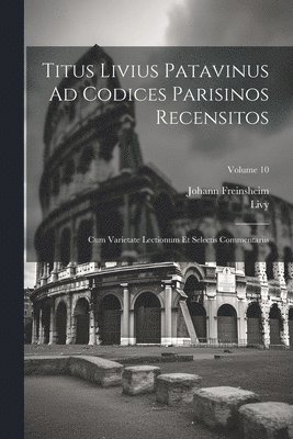 Livy, Johann Freinsheim - Titus Livius Patavinus Ad Codices Parisinos Recensitos, Häftad