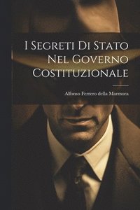 bokomslag I Segreti Di Stato Nel Governo Costituzionale