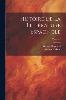 George Ticknor, George Magnabal - Histoire De La Littérature Espagnole; Volume 2, Häftad