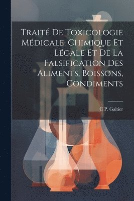 bokomslag Trait De Toxicologie Mdicale, Chimique Et Lgale Et De La Falsification Des Aliments, Boissons, Condiments