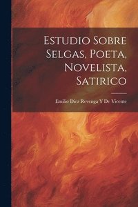 bokomslag Estudio Sobre Selgas, Poeta, Novelista, Satirico