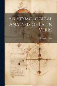 bokomslag An Etymological Analysis of Latin Verbs