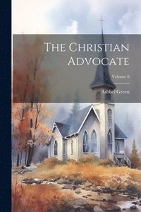 bokomslag The Christian Advocate; Volume 8