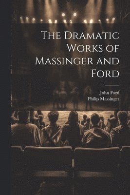 Dramatic Works of Massinger and Ford