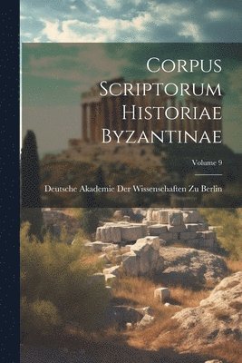 Deutsche Akademie Der Wissenschaften Zu - Corpus Scriptorum Historiae Byzantinae; Volume 9, Häftad