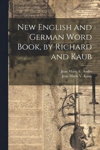 bokomslag New English and German Word Book, by Richard and Kaub