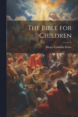 Henry Codman Potter - Bible for Children, Häftad