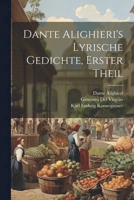 Dante Alighieri, Karl Witte, Wilhelm Von Lüdemann - Dante Alighieri's Lyrische Gedichte, Erster Theil, Häftad