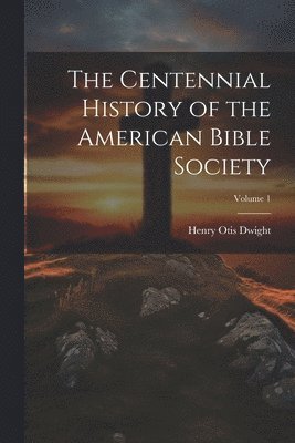 bokomslag Centennial History of the American Bible Society; Volume 1