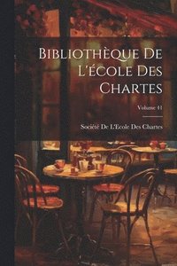 bokomslag Bibliothèque De L'école Des Chartes; Volume 41