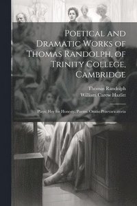 bokomslag Poetical and Dramatic Works of Thomas Randolph, of Trinity College, Cambridge