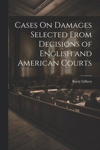 bokomslag Cases On Damages Selected From Decisions of English and American Courts