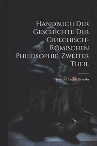 bokomslag Handbuch der Geschichte der Griechisch-Rmischen Philosophie. Zweiter Theil